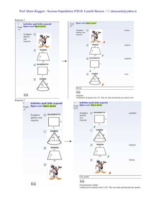Prof. Denis Ruggeri - Sezione Ospedaliera ITIS B. Castelli Brescia -   denscuola@yahoo.it

Risposta 2




Risposta 3
 