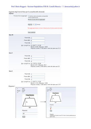 Prof. Denis Ruggeri - Sezione Ospedaliera ITIS B. Castelli Brescia -   denscuola@yahoo.it

Aggiunta degli item di base per la casualità delle domande




Risposta 1
 