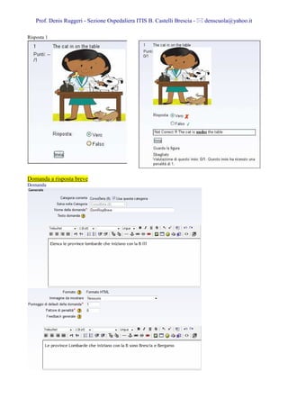 Prof. Denis Ruggeri - Sezione Ospedaliera ITIS B. Castelli Brescia -   denscuola@yahoo.it

Risposta 1




Domanda a risposta breve
Domanda
 