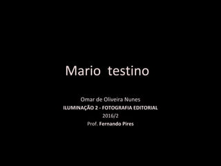 Omar de Oliveira Nunes
ILUMINAÇÃO 2 - FOTOGRAFIA EDITORIAL
2016/2
Prof. Fernando Pires
Mario testino
 