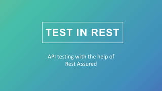 Test in Rest. API testing with the help of Rest Assured. | PPT