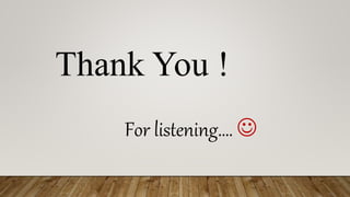 Thank You !
For listening…. 
 