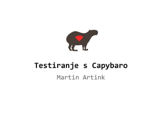 Testiranje s Capybaro
Martin Artink
 