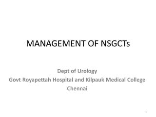 MANAGEMENT OF NSGCTs
Dept of Urology
Govt Royapettah Hospital and Kilpauk Medical College
Chennai
1
 