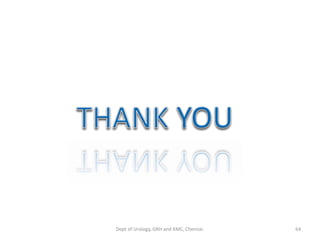 64
Dept of Urology, GRH and KMC, Chennai.
 