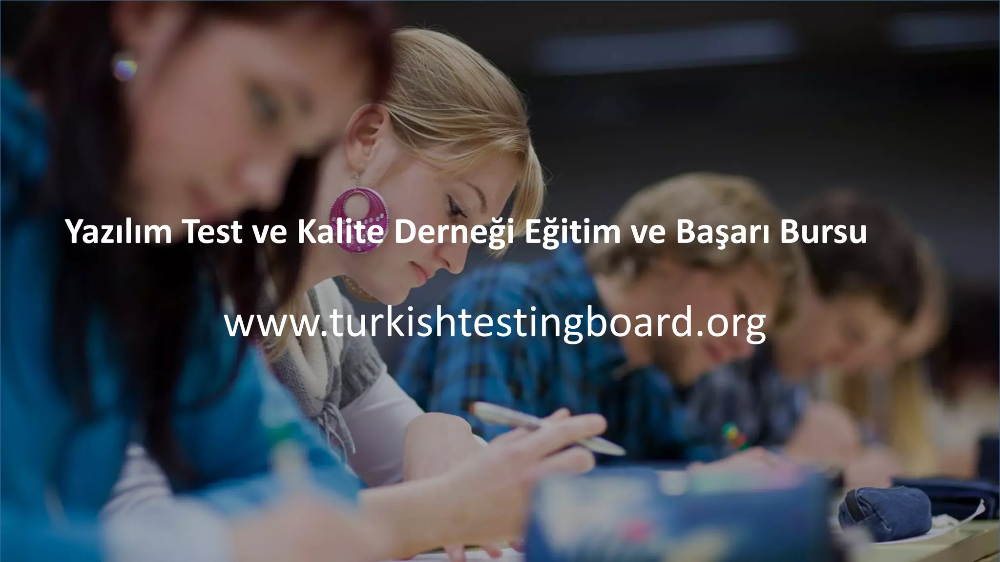 Yazılım Test ve Kalite Derneği Eğitim ve Başarı Bursu
www.turkishtestingboard.org
 