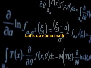 Let’s do some math!
 
