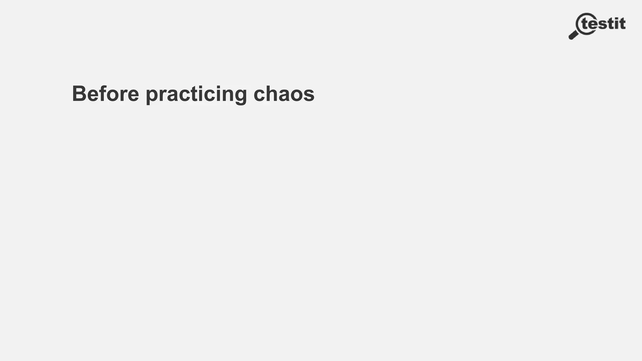 Before practicing chaos
 