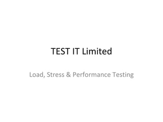 TEST IT Limited Load, Stress & Performance Testing 