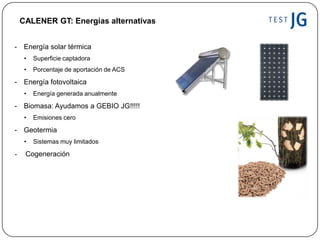 - Energía solar térmica
• Superficie captadora
• Porcentaje de aportación de ACS
- Energía fotovoltaica
• Energía generada...