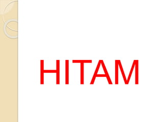 HITAM
 