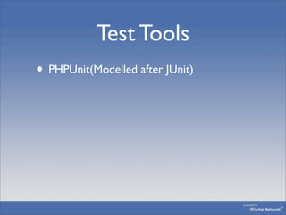Test Tools
• PHPUnit(Modelled after JUnit)
 