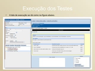Execução dos Testes A tela de execução se dá como na figura abaixo. 