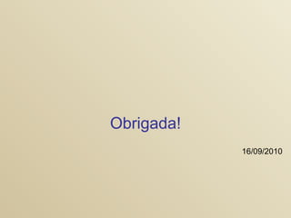 Obrigada! 16/09/2010 