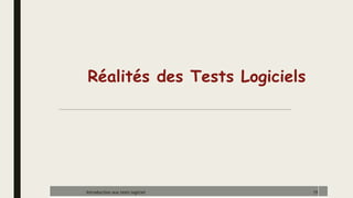 Réalités des Tests Logiciels
15
Introduction aux tests logiciel
 