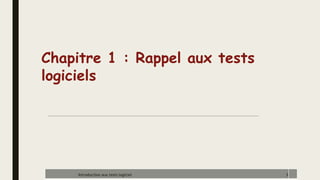 Chapitre 1 : Rappel aux tests
logiciels
3
Introduction aux tests logiciel
 