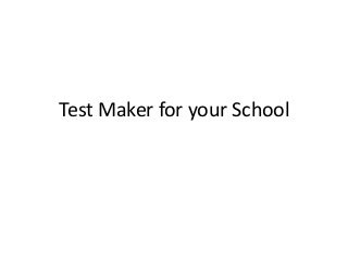 Test Maker for your School
 