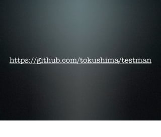 https://github.com/tokushima/testman
 