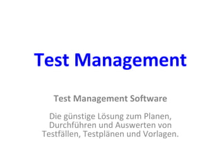 Test Management Test Management Software Die günstige Lösung zum Planen, Durchführen und Auswerten von Testfällen, Testplänen und Vorlagen. 