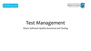 Test Management
SE401: Software Quality Assurance and Testing
1
 
