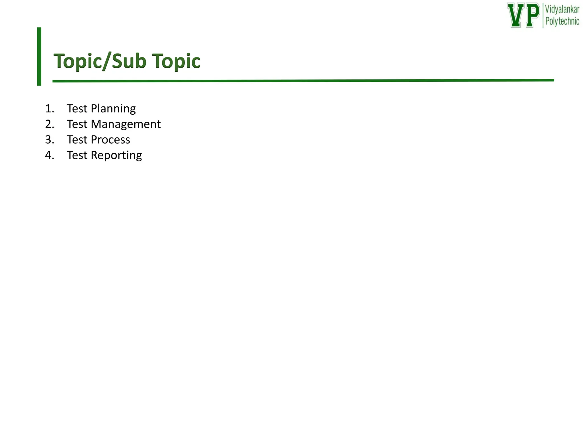 Topic/Sub Topic
1. Test Planning
2. Test Management
3. Test Process
4. Test Reporting
 