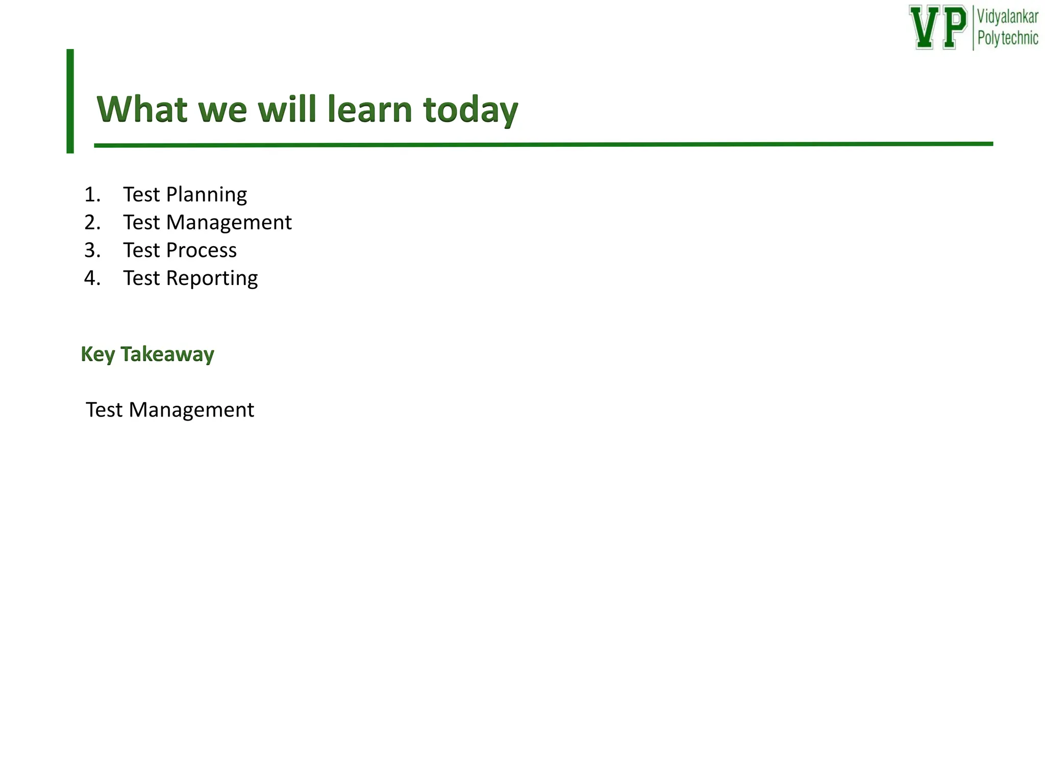 What we will learn today
1. Test Planning
2. Test Management
3. Test Process
4. Test Reporting
Key Takeaway
Test Management
 