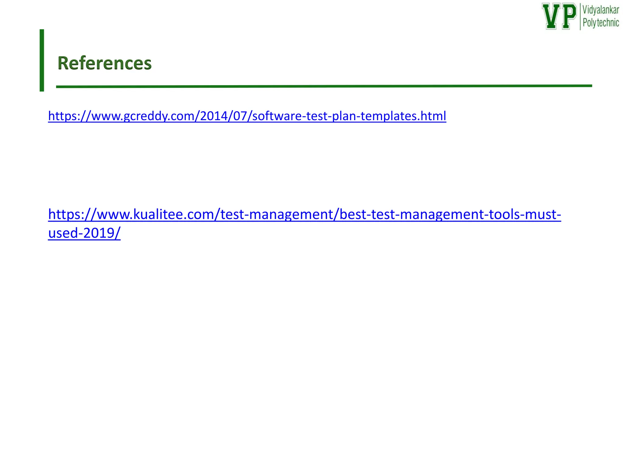 References
https://www.gcreddy.com/2014/07/software-test-plan-templates.html
https://www.kualitee.com/test-management/best-test-management-tools-must-
used-2019/
 