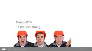 © AIT GmbH & Co. KGIhre Software effizienter entwickelt
Demo MTM
Testdurchführung
 
