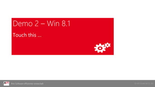 © AIT GmbH & Co. KGIhre Software effizienter entwickelt
Demo 2 – Win 8.1
Touch this …
 