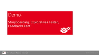 © AIT GmbH & Co. KGIhre Software effizienter entwickelt
Demo
Storyboarding, Exploratives Testen,
FeedbackClient
 