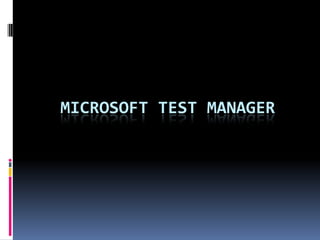 MICROSOFT TEST MANAGER

 