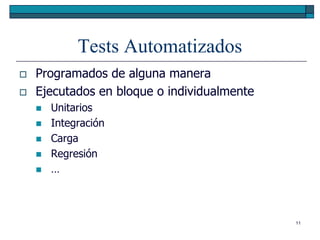 Tests Automatizados
   Programados de alguna manera
   Ejecutados en bloque o individualmente
       Unitarios
       Integración
       Carga
       Regresión
       …



                                             11
 
