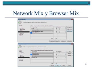 Network Mix y Browser Mix




                            64
 