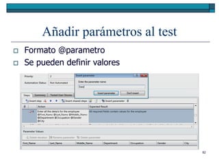 Añadir parámetros al test
   Formato @parametro
   Se pueden definir valores




                                    82
 