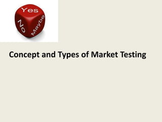 Concept and Types of Market Testing
 