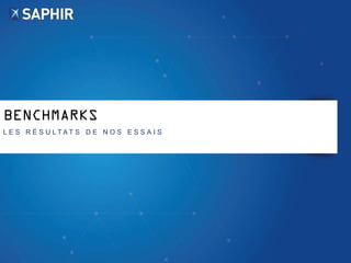 BENCHMARKS
L E S R É S U L T A T S D E N O S E S S A I S
 