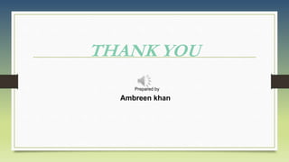THANK YOU
Prepared by
Ambreen khan
 
