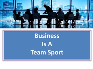 Business
Is A
Team Sport
 