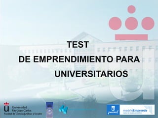 TEST
DE EMPRENDIMIENTO PARA
      UNIVERSITARIOS
 