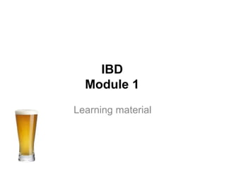 IBD
Module 1
Learning material
 