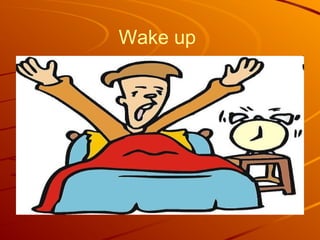 Wake up  