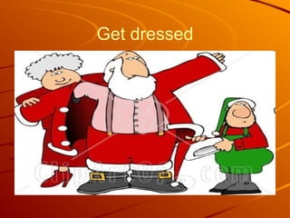 Get dressed 