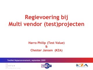 TestNet Najaarsevenement, september 2009 Regievoering bij  Multi vendor (test)projecten Harro Philip (Test Value) & Chester Jansen  (KZA) 