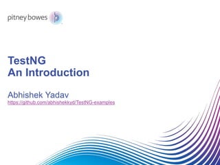 TestNG
An Introduction
Abhishek Yadav
https://github.com/abhishekkyd/TestNG-examples
 