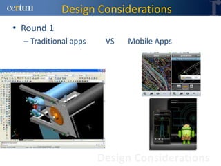 Design Considerations
• Round 1
  – Traditional apps    VS   Mobile Apps




                       Design Considerations
 