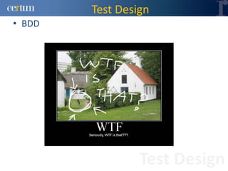 Test Design
• BDD




                 Test Design
 