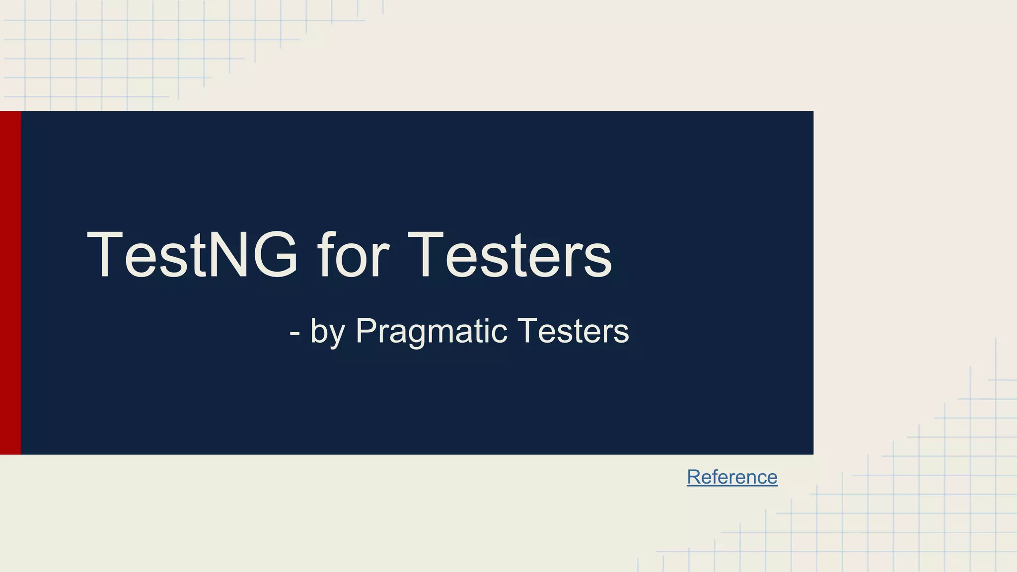TestNG for Testers
- by Pragmatic Testers
Reference
 