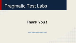 Pragmatic Test Labs
Thank You !
www.pragmatictestlabs.com
 