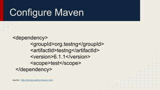 Configure Maven
<dependency>
<groupId>org.testng</groupId>
<artifactId>testng</artifactId>
<version>6.1.1</version>
<scope>test</scope>
</dependency>
source : http://testng.org/doc/maven.html
 