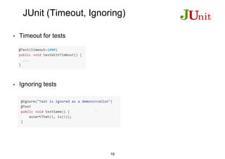 JUnit (Timeout, Ignoring)
• Timeout for tests
• Ignoring tests
19
 